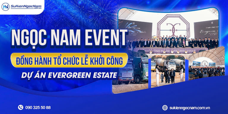 Tổ chức sự kiện lễ khởi công dự án Ever Green Estate