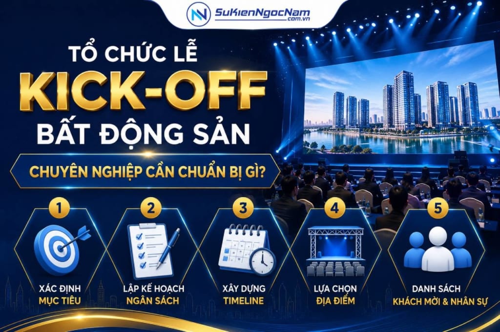 Tổ chức lễ kick-off bất động sản chuyên nghiệp cần chuẩn bị gì