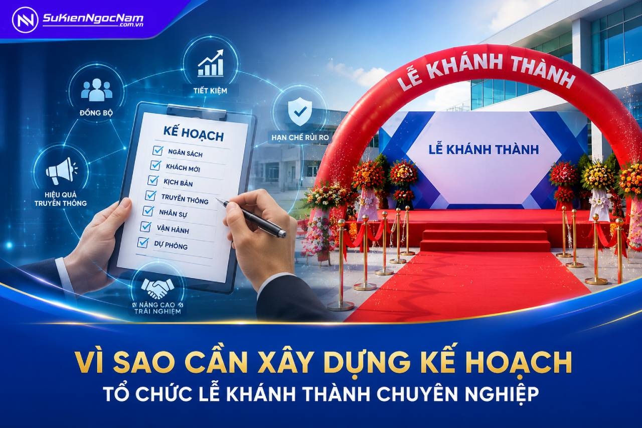 Vì sao cần xây dựng kế hoạch tổ chức lễ khánh thành chuyên nghiệp